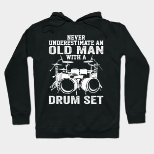 Drummer Never Underestimate An Old Man With A Drum Set Hoodie